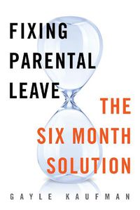 Cover image for Fixing Parental Leave: The Six Month Solution