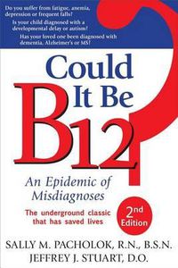 Cover image for Could It Be B12? 2nd Edition: An Epidemic of Misdiagnoses