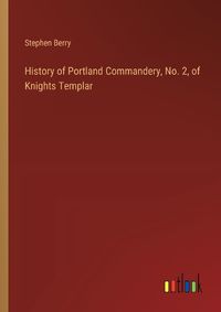 Cover image for History of Portland Commandery, No. 2, of Knights Templar