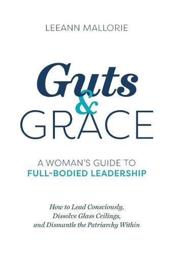 Cover image for Guts and Grace: A Woman's Guide to Full-Bodied Leadership