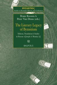 Cover image for The Literary Legacy of Byzantium: Editions, Translations and Studies in Honour of Joseph A. Munitiz Sj