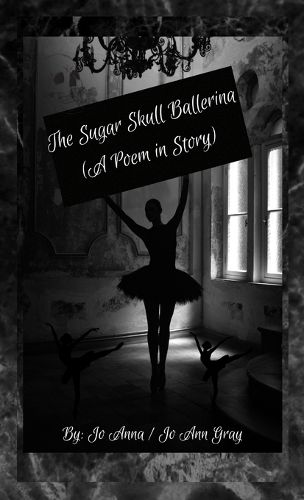 Cover image for The Sugar Skull Ballerina (A Poem in Story)