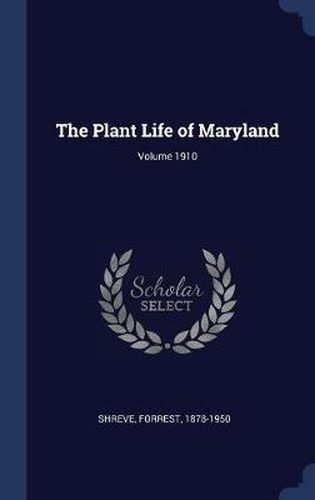 Cover image for The Plant Life of Maryland; Volume 1910