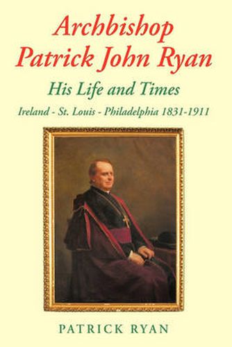 Cover image for Archbishop Patrick John Ryan His Life and Times