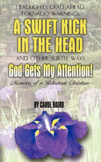 Cover image for Headlights Dead Ahead, Tornado Warnings, a Swift Kick in the Head and Other Subtle Ways God Gets My Attention!