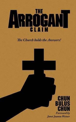 Cover image for The Arrogant Claim: The Church holds the Answers!