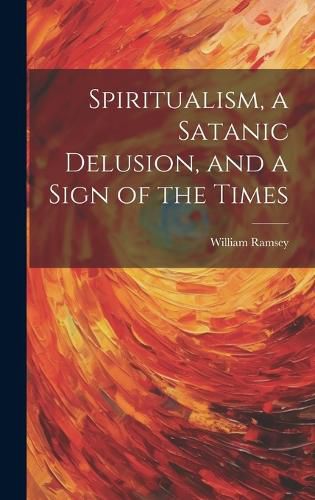 Cover image for Spiritualism, a Satanic Delusion, and a Sign of the Times