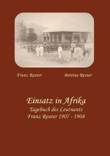 Cover image for Einsatz in Afrika: Tagebuch des Leutnants Franz Reuter 1907 - 1908