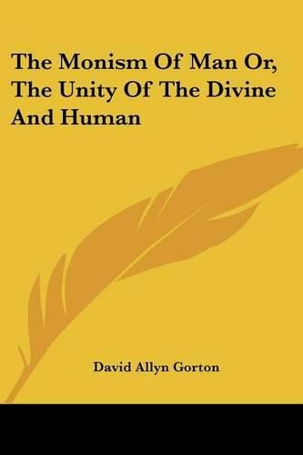 Cover image for The Monism of Man Or, the Unity of the Divine and Human