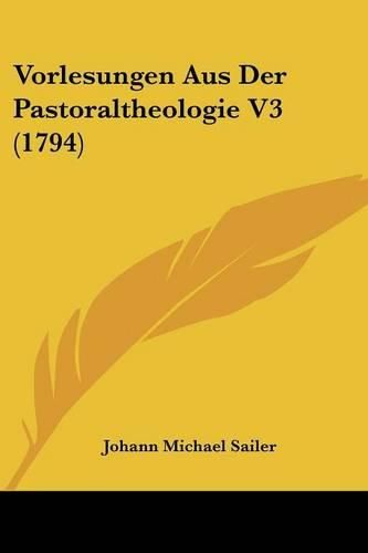 Vorlesungen Aus Der Pastoraltheologie V3 (1794)