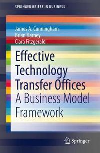 Cover image for Effective Technology Transfer Offices: A Business Model Framework