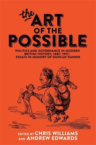 Cover image for The Art of the Possible: Politics and Governance in Modern British History, 1885-1997: Essays in Memory of Duncan Tanner