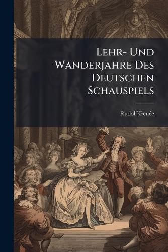 Cover image for Lehr- Und Wanderjahre Des Deutschen Schauspiels