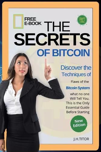 Cover image for The Secrets of Bitcoin: Discover the Flaws of the Bitcoin System, what no one Will Tell You. This is the Only Essential Guide Before Starting