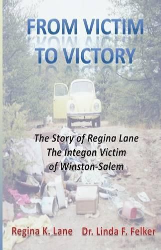 Cover image for From Victim to Victory: The Story of Regina Lane, the Integon Victim of Winston-Salem