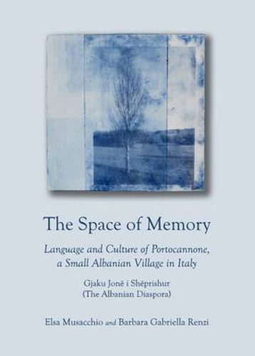 Cover image for The Space of Memory: Language and Culture of Portocannone, a Small Albanian Village in Italy. Gjaku Jone i Sheprishur (The Albanian Diaspora)