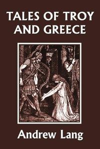 Cover image for Tales of Troy and Greece (Yesterday's Classics)