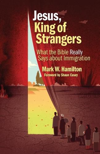 Jesus, King of Strangers: What the Bible Really Says About Immigration