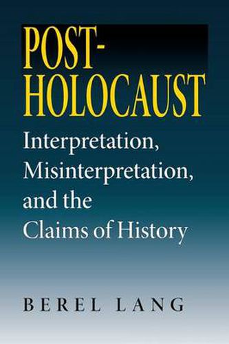 Post-Holocaust: Interpretation, Misinterpretation, and the Claims of History