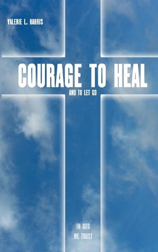 Cover image for Courage to heal and to let got