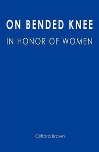 Cover image for On Bended Knee: In Honor of Women