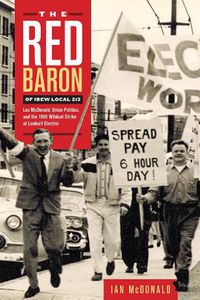 Cover image for The Red Baron of IBEW Local 213: Les McDonald, Union Politics, and the 1966 Wildcat Strike at Lenkurt Electric