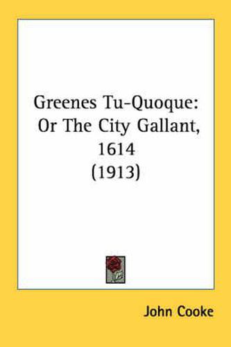 Greenes Tu-Quoque: Or the City Gallant, 1614 (1913)