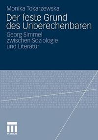 Cover image for Der Feste Grund Des Unberechenbaren: Georg Simmel Zwischen Soziologie Und Literatur