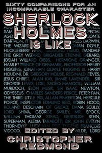 Cover image for Sherlock Holmes Is Like: Sixty Comparisons for an Incomparable Character