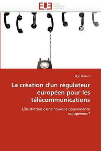 Cover image for La Cr Ation D'Un R Gulateur Europ En Pour Les T L Communications