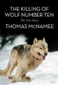 Cover image for The Killing of Wolf Number Ten: The True Story