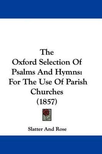Cover image for The Oxford Selection of Psalms and Hymns: For the Use of Parish Churches (1857)