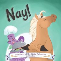 Cover image for Nay! The Story of the Picky Palomino