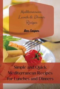 Cover image for Mediterranean Lunch & Dinner Recipes: Simple and Quick Mediterranean Recipes for Lunches and Dinners