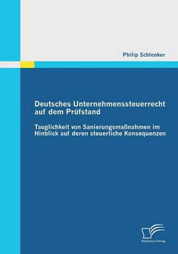 Cover image for Deutsches Unternehmenssteuerrecht auf dem Prufstand: Tauglichkeit von Sanierungsmassnahmen im Hinblick auf deren steuerliche Konsequenzen