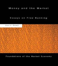 Cover image for Money and the Market: Essays on free banking