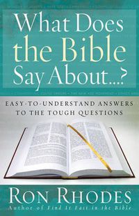 Cover image for What Does the Bible Say About...?: Easy-to-understand Answers to the Tough Questions