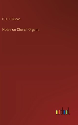 Cover image for Notes on Church Organs