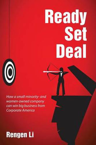 Cover image for Ready, Set, Deal: How a Small Minority- and Women-Owned Company Can Win Big Business from Corporate America