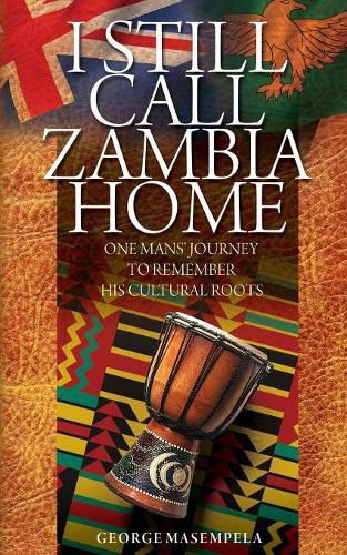 Cover image for I Still Call Zambia Home: One Man's Journey To Remember His Cultural Roots