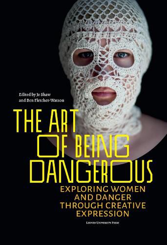 The Art of Being Dangerous: Exploring Women and Danger through Creative Expression