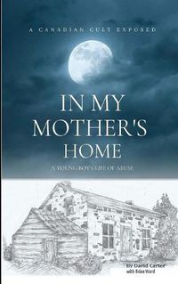 Cover image for In My Mother's Home: A Canadian Cult Exposed