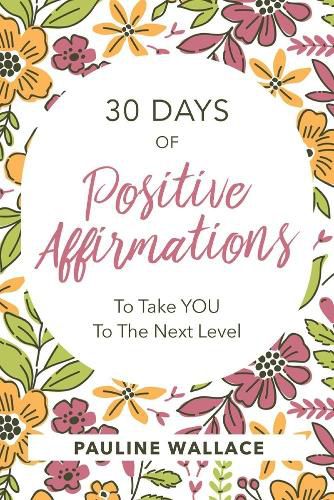 Cover image for 30 Days of Positive Affirmations to Take you to the Next Level