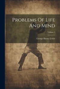 Cover image for Problems Of Life And Mind; Volume 1