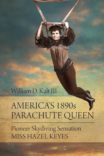 Cover image for America's 1890s Parachute Queen: Pioneer Skydiving Sensation Miss Hazel Keyes