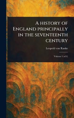Cover image for A History of England Principally in the Seventeenth Century