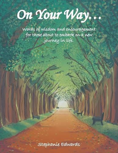 Cover image for On Your Way...: Words of Wisdom and Encouragement for Those About to Embark on a New Journey in Life.