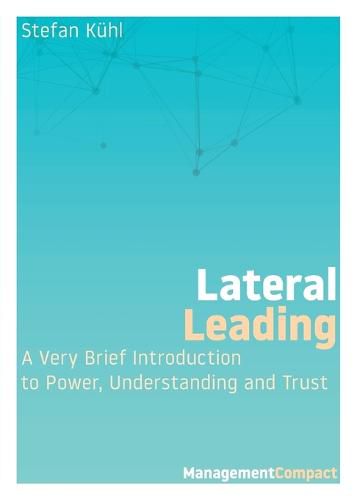 Cover image for Lateral Leading: A Very Brief Introduction to Power, Understanding and Trust