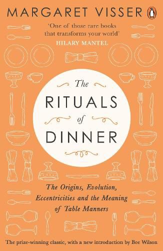 The Rituals of Dinner: The Origins, Evolution, Eccentricities and Meaning of Table Manners