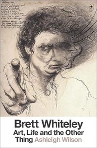 Cover image for Brett Whiteley: Art, Life And The Other Thing